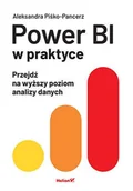 Książki o programowaniu - Power Bi w praktyce. Przejdź na wyższy poziom analizy danych - Aleksandra Piśko-Pancerz - książka - miniaturka - grafika 1
