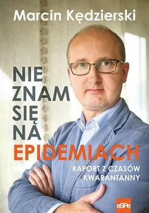 eSPe Nie znam się na epidemiach. Raport z czasów kwarantanny Marcin Kędzierski - Pamiętniki, dzienniki, listy - miniaturka - grafika 1
