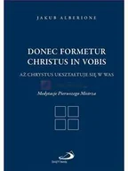 Religia i religioznawstwo - Donec formetur Christus in vobis Aż Chrystus ukształtuje się w was. Medytacje Pierwszego Mistrza - miniaturka - grafika 1