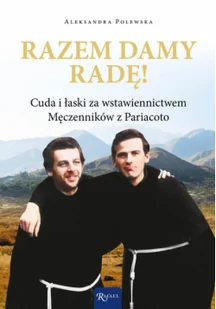 Razem damy radę! Cuda i łaski za wstawiennictwem Męczenników z Pariacoto - Religia i religioznawstwo - miniaturka - grafika 1