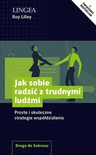 Jak Sobie Radzić Z Trudnymi Ludźmi Proste I Skuteczne Strategie Współdziałania Roy Lilley - Poradniki hobbystyczne - miniaturka - grafika 2