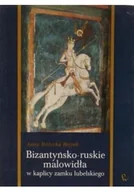 Książki o kulturze i sztuce - Bizantyńsko - ruskie malowidła w kaplicy Zamku Lubelskiego - miniaturka - grafika 1