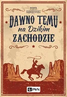 Publicystyka - Dawno Temu Na Dzikim Zachodzie Piotr Korczyński - miniaturka - grafika 1