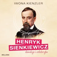 Audiobooki - biografie - Henryk Sienkiewicz dandys i celebryta Iwona Kienzler - miniaturka - grafika 1
