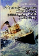 Felietony i reportaże - Katastrofy i wypadki morskie floty pomocniczej PMH 1926 - 2016 - miniaturka - grafika 1