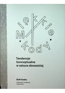 Miękkie kody Tendencje konceptualne w sztuce słowackiej - Książki o kulturze i sztuce - miniaturka - grafika 1