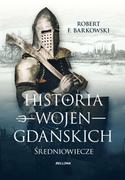 Historia Polski - Bellona Historia Wojen Gdańskich - ROBERT F. BARKOWSKI - miniaturka - grafika 1