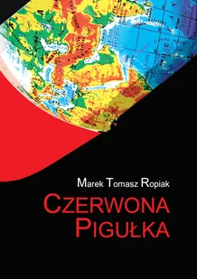 Czerwona pigułka Ropiak Marek Tomasz - Publicystyka - miniaturka - grafika 1