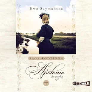 Bo trzeba żyć. Tom 1. Apolonia Ewa Szymańska - Audiobooki - literatura popularnonaukowa - miniaturka - grafika 1