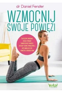 Wydawnictwo Vital Wzmocnij swoje powięzi. Skuteczny program, dzięki któremu samodzielnie usuniesz blokady tkanki powięziowej, wyeliminujesz ból i - Diety, zdrowe żywienie - miniaturka - grafika 2