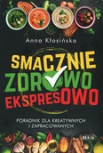 Poradniki hobbystyczne - Smacznie zdrowo ekspresowo Anna Kłosińska - miniaturka - grafika 1