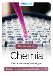 Mieszkowicz Justyna, Męcik Małgorzata, Wróblewska Matura na cito Chemia próbne arkusze egzaminacyjne - Chemia - miniaturka - grafika 1