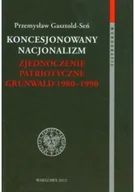 Felietony i reportaże - Koncesjonowany nacjonalizm Zjednoczenie Patriotyczne Grunwald 1980 1990 - miniaturka - grafika 1