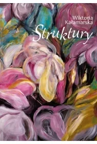 Struktury - Wiktoria Kałamarska - Poezja - miniaturka - grafika 1