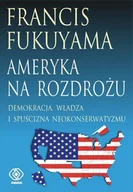 Podręczniki dla szkół wyższych - Ameryka na rozdrożu. Demokracja, władza i spuścizna neokonserwatyzmu - miniaturka - grafika 1