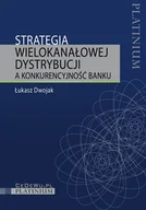 E-booki - biznes i ekonomia - Strategia wielokanałowej dystrybucji a konkurencyjność banku - miniaturka - grafika 1