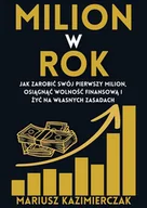 E-booki - biznes i ekonomia - Milion w Rok: Jak Zarobić Swój Pierwszy Milion, Osiągnąć Wolność Finansową i Żyć na Własnych Zasadach - miniaturka - grafika 1