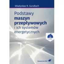 Wydawnictwo Naukowe PWN Podstawy maszyn przepływowych i ich systemów energetycznych z płytą CD Gundlach Władysław R.