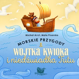 Morskie przygody Wojtka Kwioka i niedźwiadka Tutu Michał Arct - Audiobooki dla dzieci i młodzieży - miniaturka - grafika 1