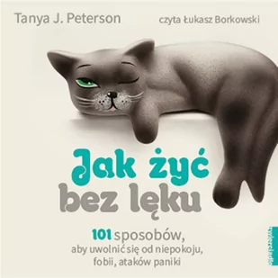 Jak żyć bez lęku. 101 sposobów, aby się uwolnić od niepokoju, fobii, ataków paniki - Audiobooki - poradniki - miniaturka - grafika 1