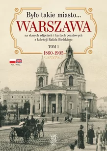 Było takie miasto…. Warszawa na starych zdjęciach i kartach pocztowych z kolekcji Rafała Bielskiego - Historia Polski - miniaturka - grafika 1