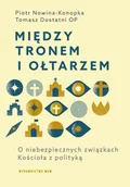 Historia świata - Między tronem i ołtarzem. O niebezpiecznych związkach Kościoła z polityką - Tomasz Dostatni OP - miniaturka - grafika 1