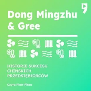 Dong Mingzhu & Gree. Biznesowa i życiowa biografia Guo Hongwen - Audiobooki - biznes i ekonomia - miniaturka - grafika 1