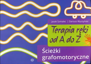 Terapia ręki od A do Z Ścieżki grafomotoryczne Jacek Szmalec Dariusz Wyszyński - Pedagogika i dydaktyka - miniaturka - grafika 1