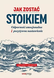 Jak zostać stoikiem. Odporność emocjonalna i pozytywne nastawienie - Audiobooki - poradniki - miniaturka - grafika 1