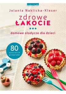 Jolanta Naklicka-Kleser Zdrowe łakocie Domowe słodycze dla dzieci - Poradniki hobbystyczne - miniaturka - grafika 2