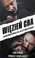 Felietony i reportaże - Więzień Cba. Dlaczego Mariusz Kamiński chciał zniszczyć Tomka Szwejgierta - Jan Piński, Tomasz Szwejgiert - książka - miniaturka - grafika 1