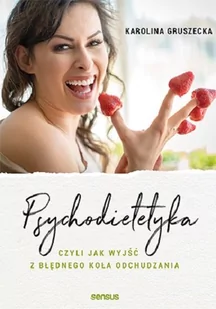 Psychodietetyka czyli jak wyjść z błędnego koła odchudzania Gruszecka Karolina - Poradniki hobbystyczne Psychodietetyka czyli jak wyjść z błędnego koła odchudzania Gruszecka Karolina - Poradniki hobbystyczne - miniaturka - grafika 1