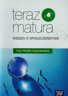Nowa Era Teraz matura Wiedza o społeczeństwie Tuż przed egzaminem Repetytorium. Klasa 3 Szkoły ponadgimnazjalne Wiedza o społeczeństwie (WOS) - Lucyna Czechows - Lektury szkoły średnie - miniaturka - grafika 1