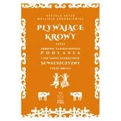 Felietony i reportaże - pływające krowy, czyli zdrowo zakręconego podlasia i nie mniej zakręconej suwalszczyzny część druga - miniaturka - grafika 1