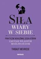 Poradniki hobbystyczne - Siła wiary w siebie. Praktyczne wskazówki, dzięki którym zaufasz własnym możliwościom - Thibaut Meurisse - miniaturka - grafika 1