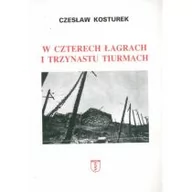 Biografie i autobiografie - Kosturek Czesław W czterech łagrach i trzynastu tiurmach - miniaturka - grafika 1