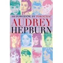 Dolnośląskie 100 powodów by pokochać Audrey Hepburn - Opracowanie zbiorowe - Biografie i autobiografie - miniaturka - grafika 2