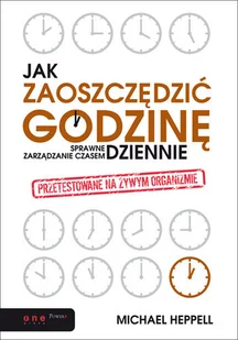 Jak zaoszczędzić godzinę dziennie. Sprawne zarządzanie czasem - Zarządzanie - miniaturka - grafika 1