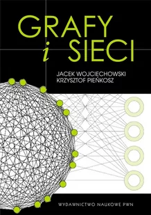 Grafy i sieci - Jacek Wojciechowski, Pieńkosz Krzysztof - Technika - miniaturka - grafika 1
