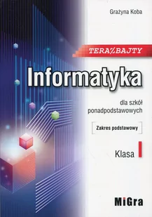 Koba Grażyna Teraz bajty. Informatyka dla szkół ponadpodstawowych. Klasa 1. Zakres podstawowy. - Powieści i opowiadania - miniaturka - grafika 1