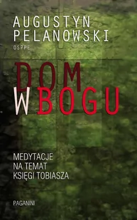 Dom w Bogu. Medytacja na temat Księgi Tobiasza - E-booki - religia - miniaturka - grafika 1