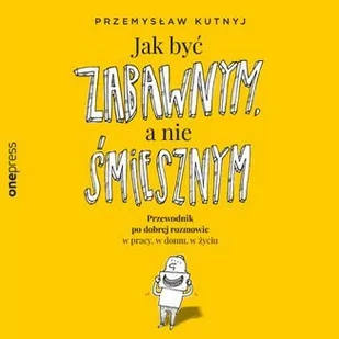 Jak być zabawnym, a nie śmiesznym. Przewodnik po dobrej rozmowie w pracy, w domu, w życiu - Audiobooki - poradniki - miniaturka - grafika 1