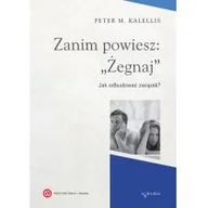 Religia i religioznawstwo - W drodze Peter M. Kalellis Zanim powiesz: &#8222;Żegnaj&#8221;. Jak odbudować związek$722 - miniaturka - grafika 1
