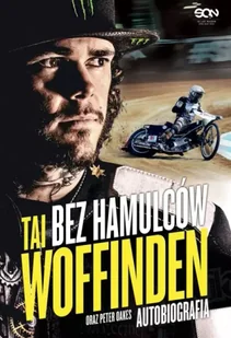 Tai Woffinden. Bez hamulców w.2 - Tai Woffinden, Peter Oakes, Tomasz Jastrzębski - Felietony i reportaże - miniaturka - grafika 1