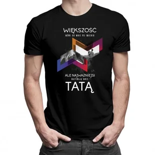 Koszulka dla taty prezent na Dzień Ojca Większość mówi do mnie po imieniu, ale najważniejsi nazywają mnie tatą, rozmiar M - Koszulki męskie Koszulka dla taty prezent na Dzień Ojca Większość mówi do mnie po imieniu, ale najważniejsi nazywają mnie tatą, rozmiar M - Koszulki męskie - miniaturka - grafika 1
