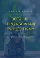 E-booki - biznes i ekonomia - Dotacje i finansowanie Twojej firmy. Praktyczny poradnik krok po kroku dla zaczynających swój biznes - miniaturka - grafika 1
