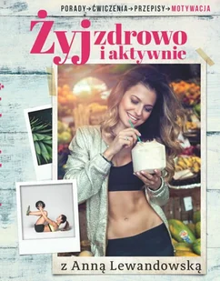 Burda książki Żyj zdrowo i aktywnie. Z Anną Lewandowską - Anna Lewandowska - Zdrowie - poradniki - miniaturka - grafika 3