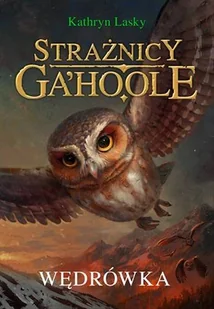 Lasky  Kathryn Strażnicy Ga&#039;Hoole. Tom 2. Wędrówka - Horror, fantastyka grozy - miniaturka - grafika 1