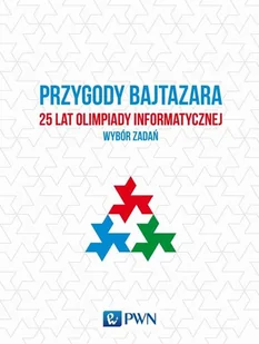 Diks Krzysztof, Idziaszek Tomasz, Łącki Jakub, Rad Przygody Bajtazara. 25 lat Olimpiady Informatycznej - wybór zadań - Podręczniki dla liceum - miniaturka - grafika 1