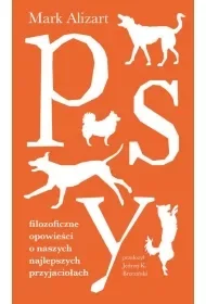 Psy. Filozoficzne opowieści o naszych najlepszych przyjaciołach - Mark Alizart - Publicystyka - miniaturka - grafika 1